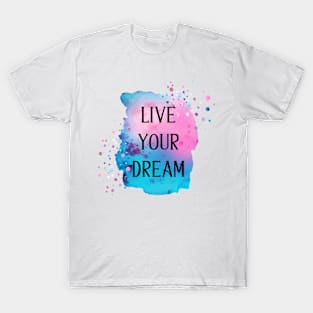 Live Your Dream T-Shirt